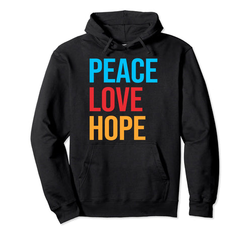 Peace Love Hope Hoodie - Streetwear Style Unisex - T-Shirt, Sweatshirt, Hoodie
