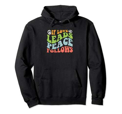 If Love Leads Peace Follows Hoodie - Trendy Graphic for Adults - T-Shirt, Sweatshirt, Hoodie