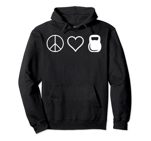 Peace Love Kettlebells Funny Workout Hoodie - Streetwear Style Unisex - T-Shirt, Sweatshirt, Hoodie