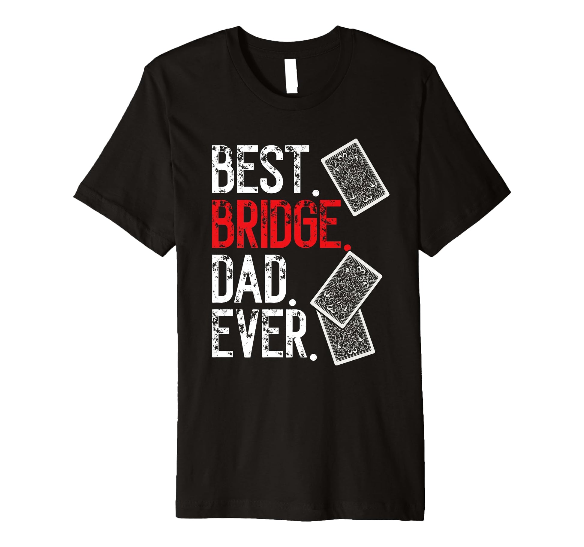 Mens Best Bridge Dad Ever Bridge T-Shirt - Casual Everyday Wear Unisex - T-Shirt, Sweatshirt, Hoodie