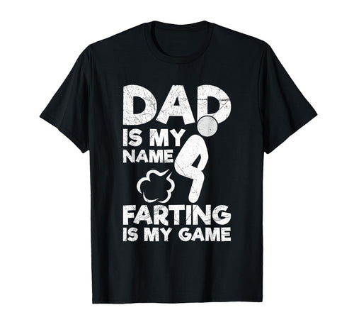 Dad Is My Name Farting Is My Game T-Shirt - Novelty Apparel Men Women - T-Shirt, Sweatshirt, Hoodie