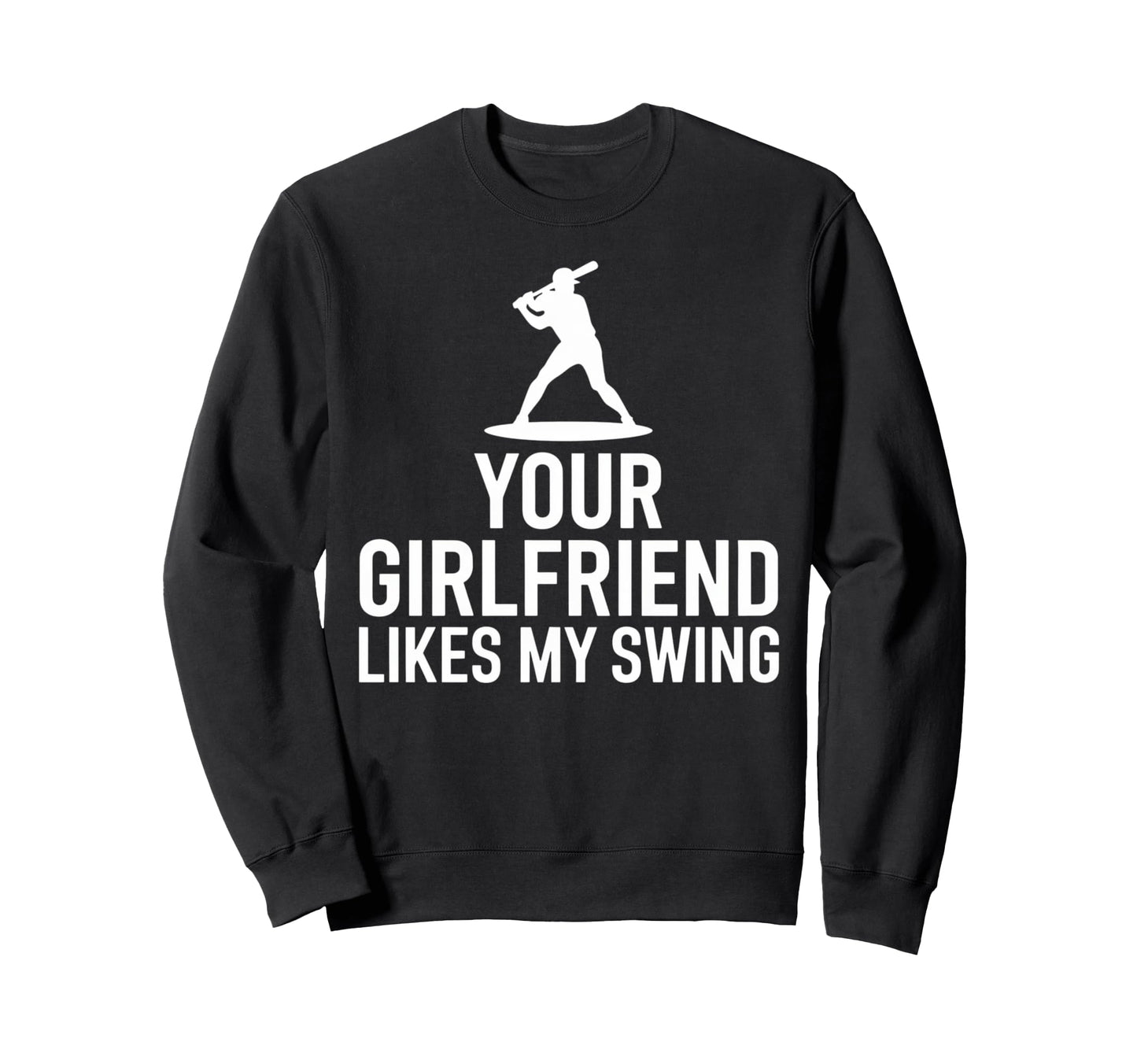 Your Girlfriend Likes My Swing Game Sweatshirt - Unique Graphic for Adults - T-Shirt, Sweatshirt, Hoodie
