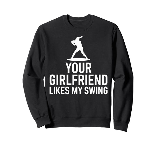 Your Girlfriend Likes My Swing Game Sweatshirt - Unique Graphic for Adults - T-Shirt, Sweatshirt, Hoodie