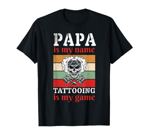 Papa Is My Name Tattooing Is My Game T-Shirt - Custom Art Print Unisex - T-Shirt, Sweatshirt, Hoodie