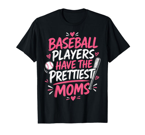 Baseball Players Have Prettiest Moms T-Shirt - Streetwear Style Men Women - T-Shirt, Sweatshirt, Hoodie
