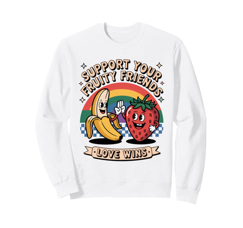 Support Your Fruity Friends Rainbow Sweatshirt - Unique Graphic Unisex - T-Shirt, Sweatshirt, Hoodie