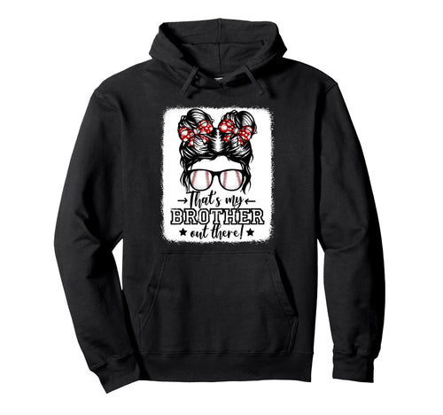 Thats My Brother Out There Messy Bun Hoodie - Graphic Print Men Women - T-Shirt, Sweatshirt, Hoodie