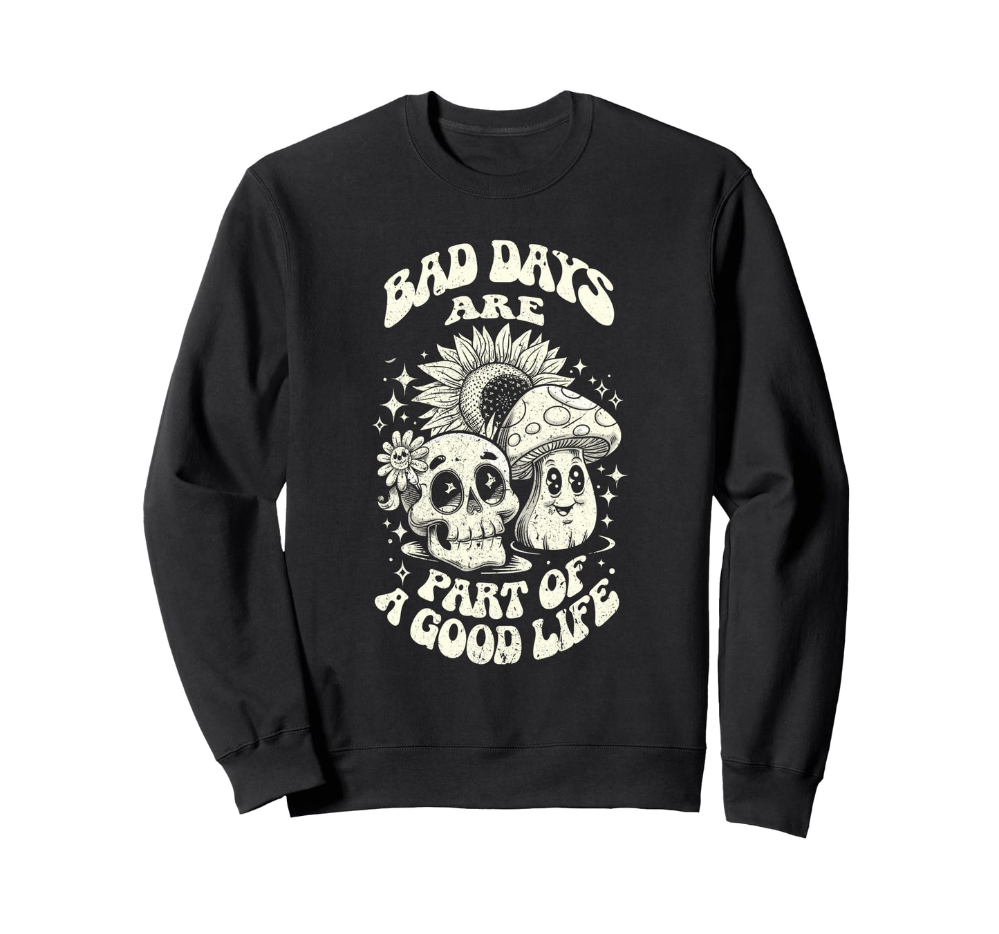 Gothic Positive Bad Days Good Life Sweatshirt - Graphic Print for Adults - T-Shirt, Sweatshirt, Hoodie