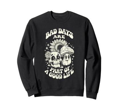 Gothic Positive Bad Days Good Life Sweatshirt - Graphic Print for Adults - T-Shirt, Sweatshirt, Hoodie