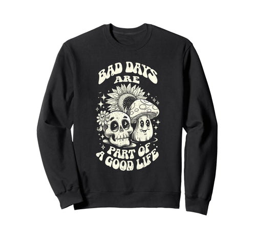 Gothic Positive Bad Days Good Life Sweatshirt - Graphic Print for Adults - T-Shirt, Sweatshirt, Hoodie