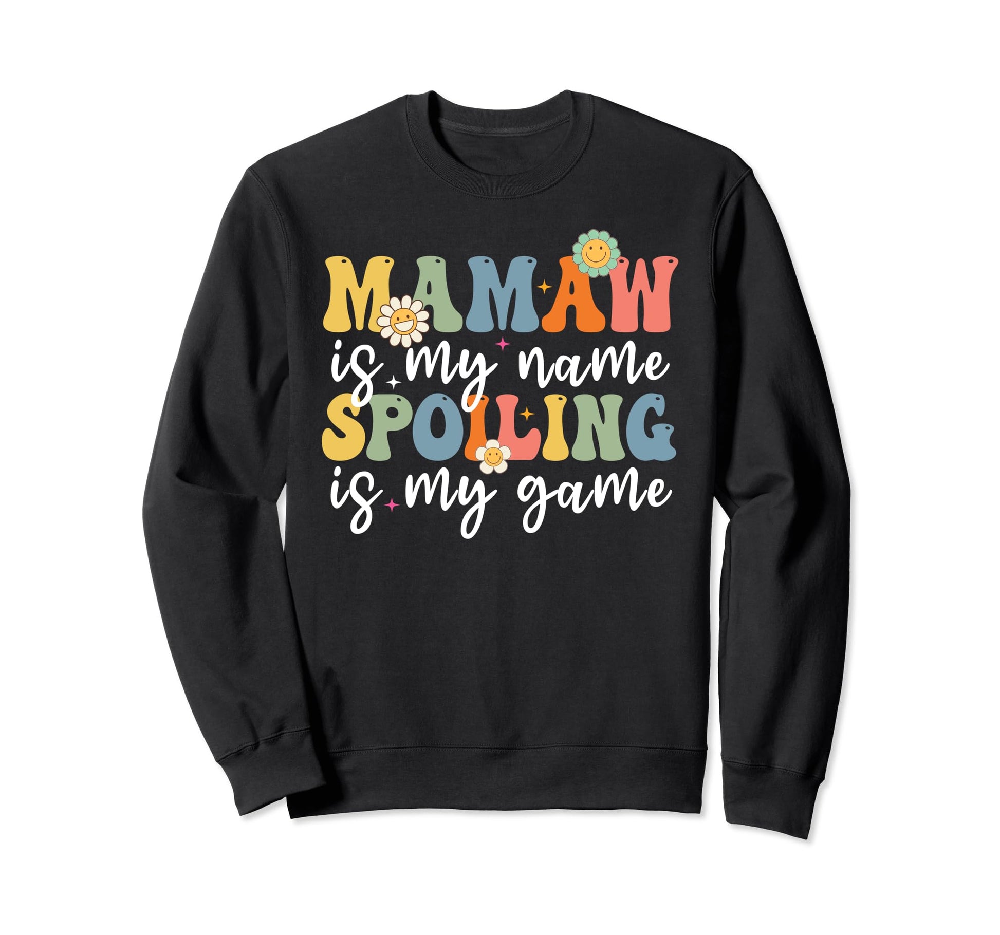 Funny Mamaw Is My Name Spoiling Is Sweatshirt - Fun Novelty Design Unisex - T-Shirt, Sweatshirt, Hoodie