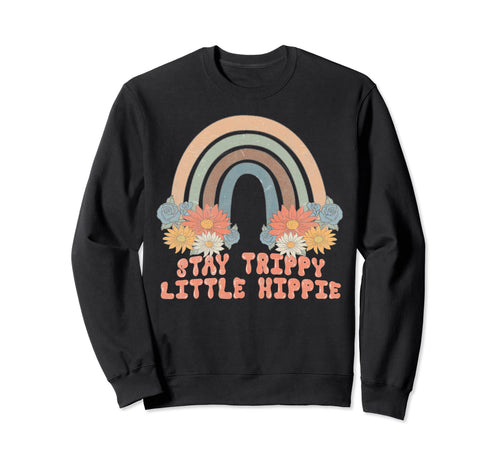 Hippie Stay Trippy Little Hippy Sweatshirt - Trendy Graphic Men Women - T-Shirt, Sweatshirt, Hoodie