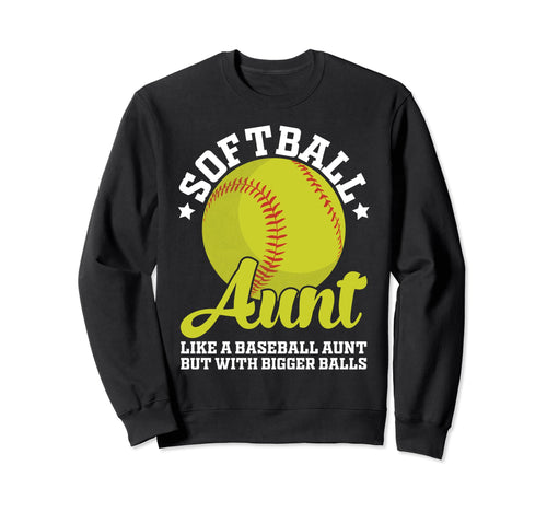 Softball Aunt Like Baseball Aunt Sweatshirt - Fun Novelty Design Men Women - T-Shirt, Sweatshirt, Hoodie