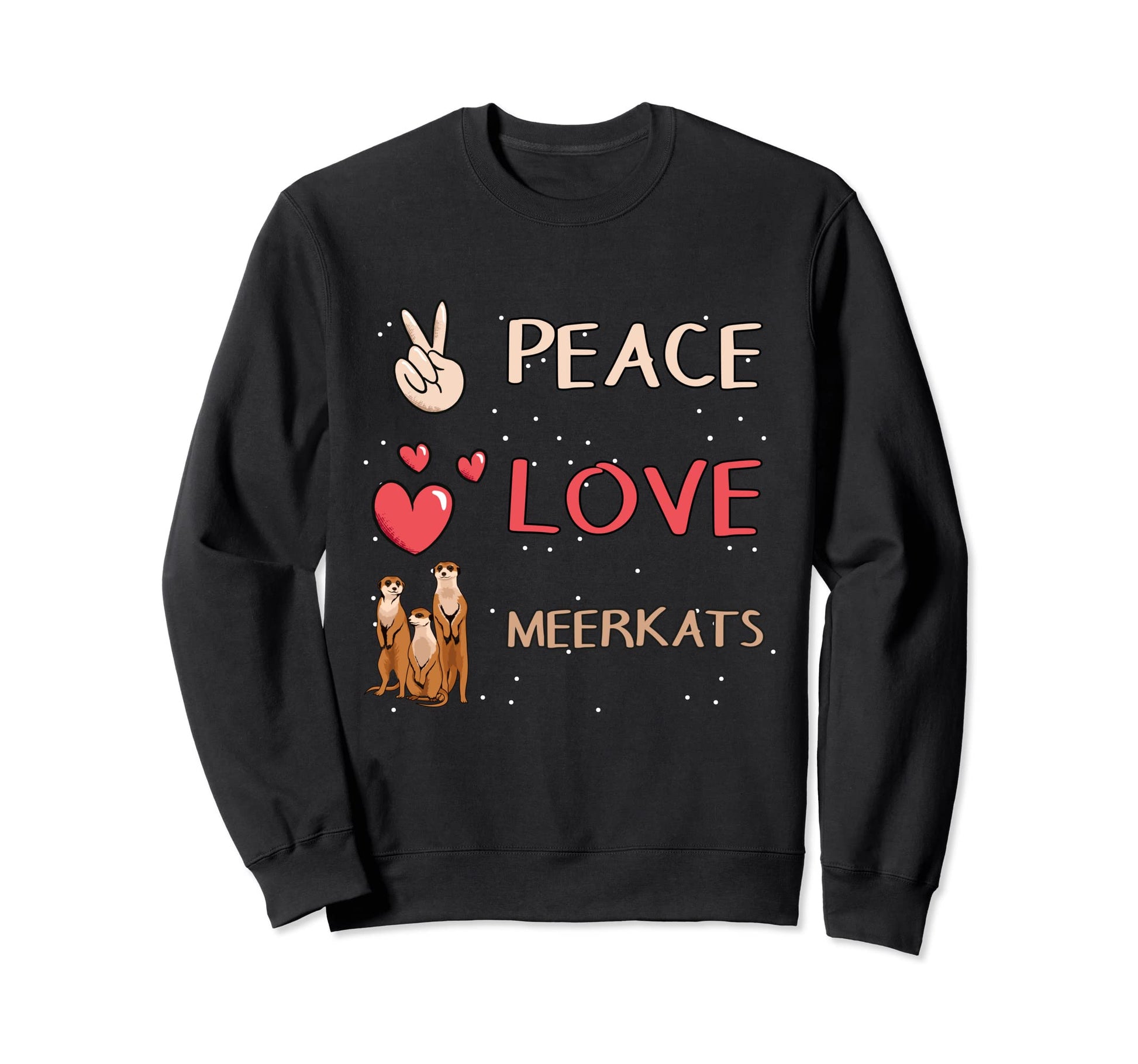Meerkat Peace Love Meerkats Sweatshirt - Graphic Print Unisex - T-Shirt, Sweatshirt, Hoodie