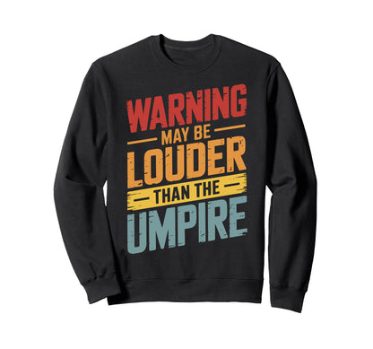 Warning May Be Louder Than Umpire Sweatshirt - Custom Art Print Men Women - T-Shirt, Sweatshirt, Hoodie