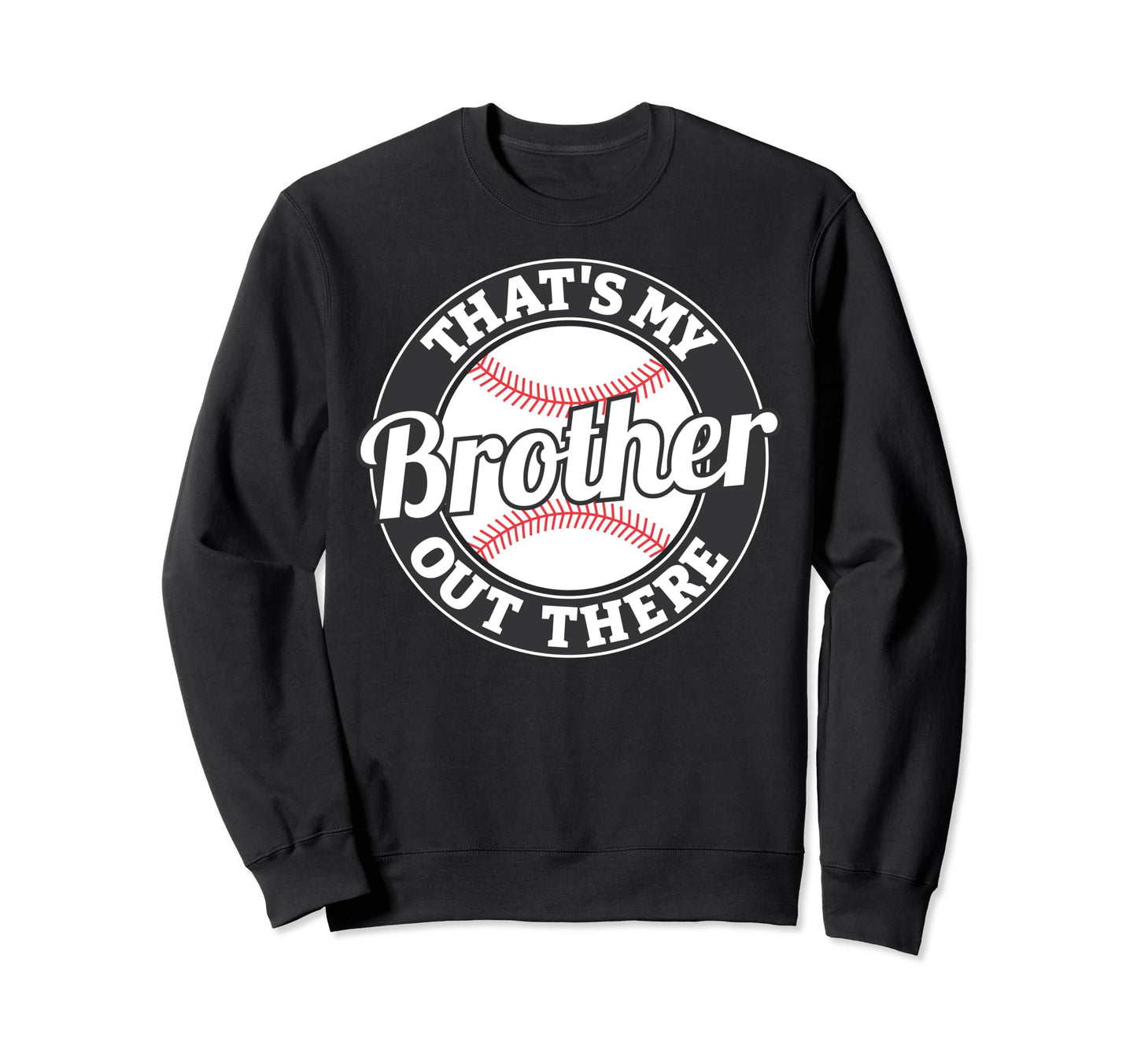 Thats My Brother Out There Sweatshirt - Novelty Apparel for Adults - T-Shirt, Sweatshirt, Hoodie