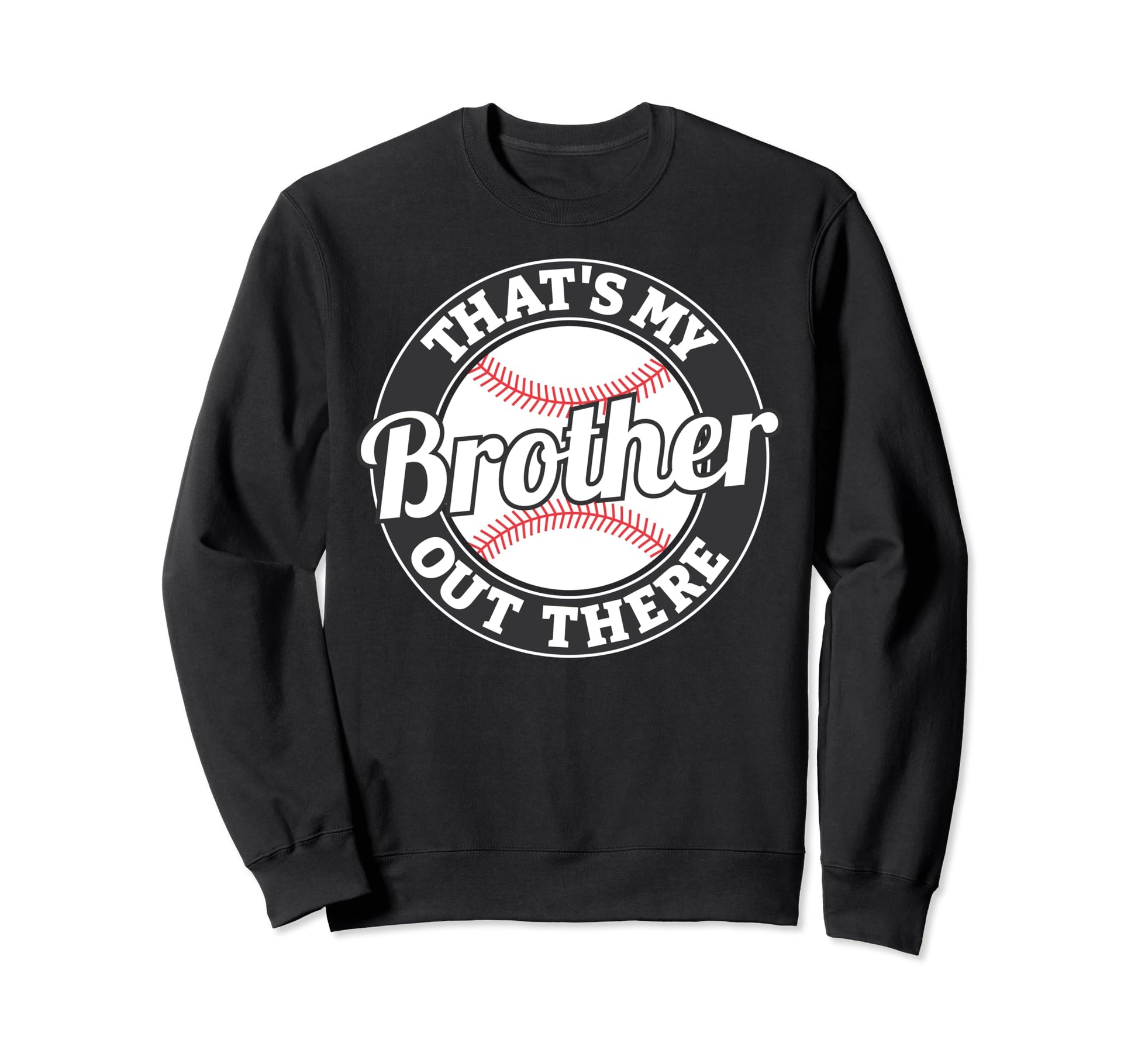 Thats My Brother Out There Sweatshirt - Novelty Apparel for Adults - T-Shirt, Sweatshirt, Hoodie