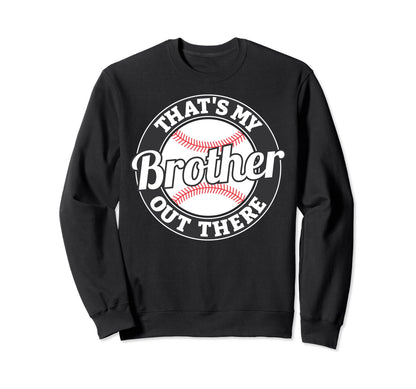 Thats My Brother Out There Sweatshirt - Novelty Apparel for Adults - T-Shirt, Sweatshirt, Hoodie
