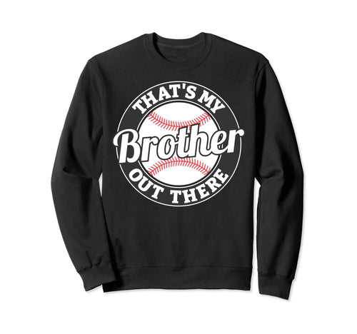 Thats My Brother Out There Sweatshirt - Novelty Apparel for Adults - T-Shirt, Sweatshirt, Hoodie