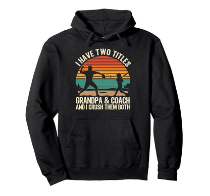 I Have Two Titles Grandpa And Coach Hoodie - Streetwear Style Men Women - T-Shirt, Sweatshirt, Hoodie