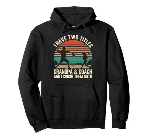 I Have Two Titles Grandpa And Coach Hoodie - Streetwear Style Men Women - T-Shirt, Sweatshirt, Hoodie
