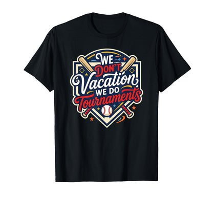 Funny Baseball Mom We Dont Vacation We T-Shirt - Streetwear Style Unisex - T-Shirt, Sweatshirt, Hoodie