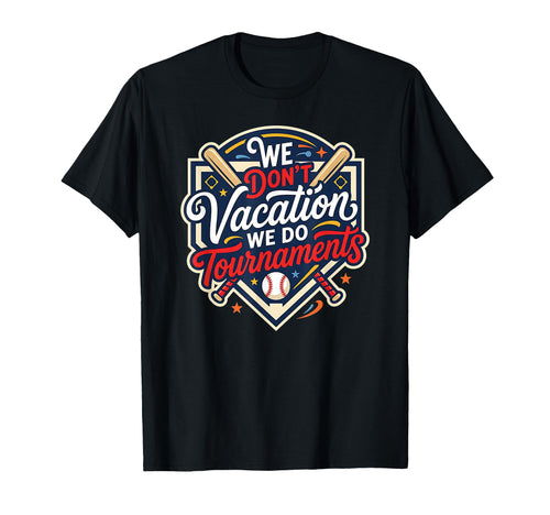 Funny Baseball Mom We Dont Vacation We T-Shirt - Streetwear Style Unisex - T-Shirt, Sweatshirt, Hoodie