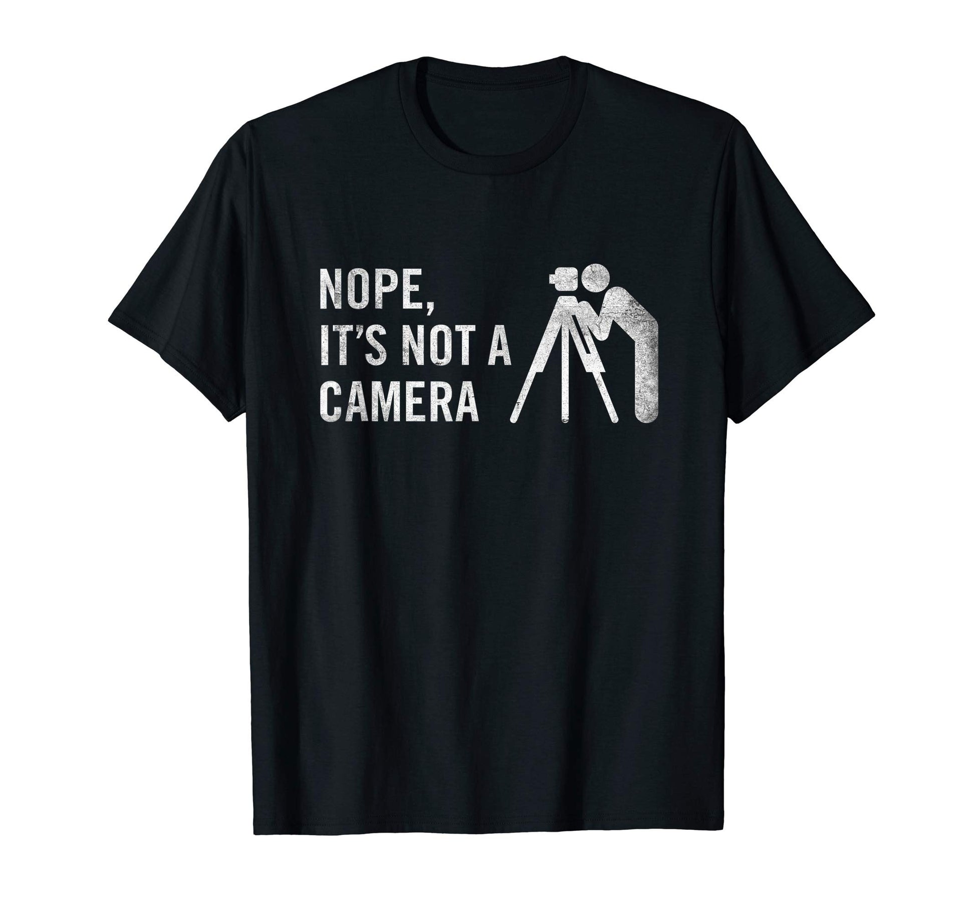 Nope Its Not Camera Funny Land Surveyor T-Shirt - Custom Art Print Unisex - T-Shirt, Sweatshirt, Hoodie