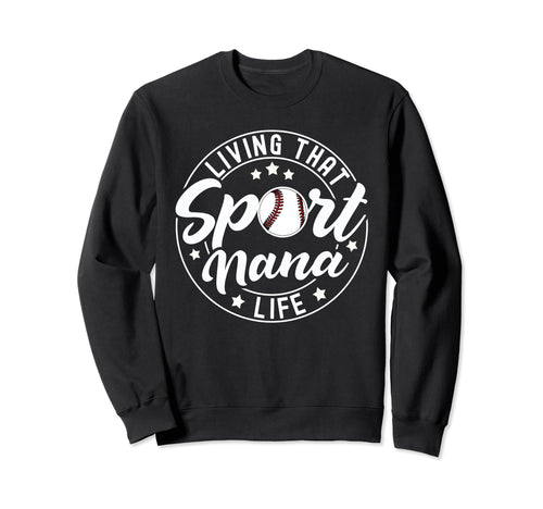 Living That Sport Nana Life Sweatshirt - Custom Art Print Men Women - T-Shirt, Sweatshirt, Hoodie
