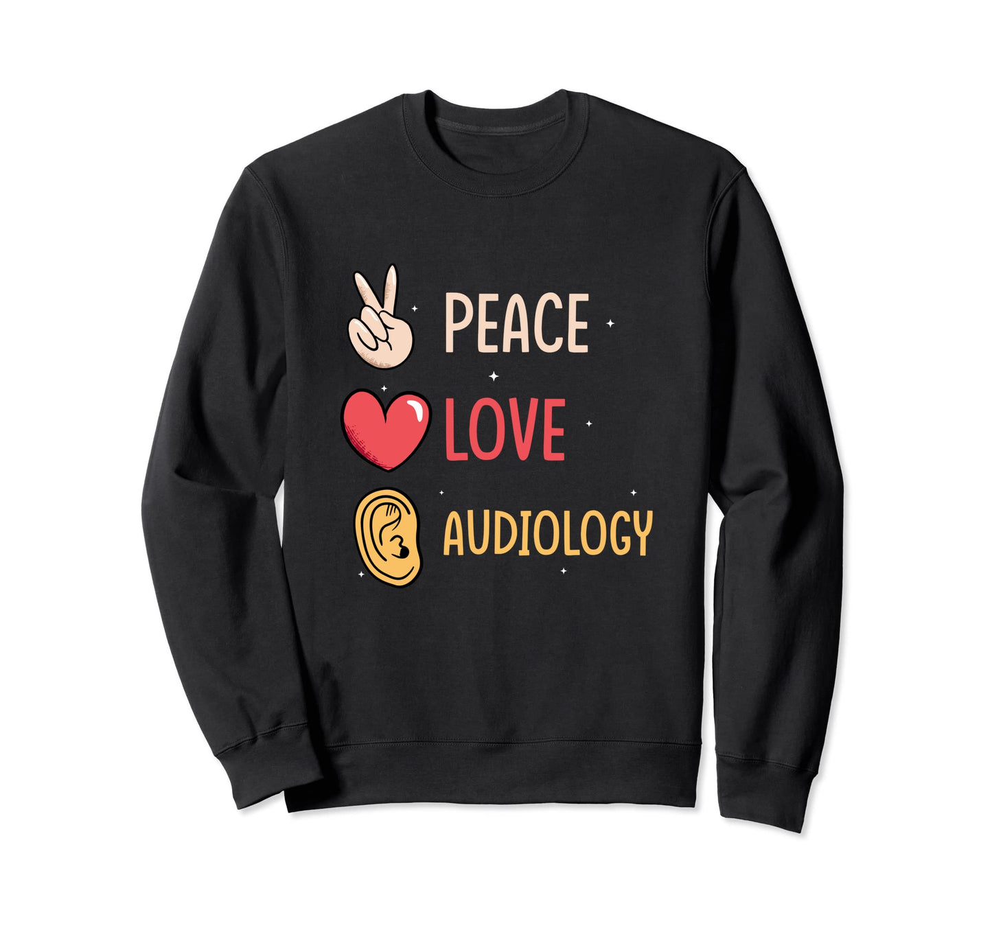 Peace Love Audiology Audiologist Sweatshirt - Graphic Print Men Women - T-Shirt, Sweatshirt, Hoodie