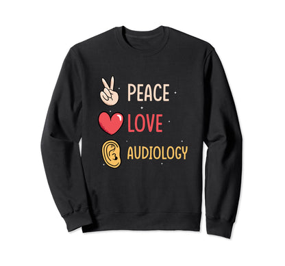 Peace Love Audiology Audiologist Sweatshirt - Graphic Print Men Women - T-Shirt, Sweatshirt, Hoodie