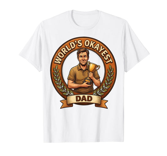 Worlds Okayest Dad Funny Fathers Day T-Shirt - Custom Art Print Men Women - T-Shirt, Sweatshirt, Hoodie