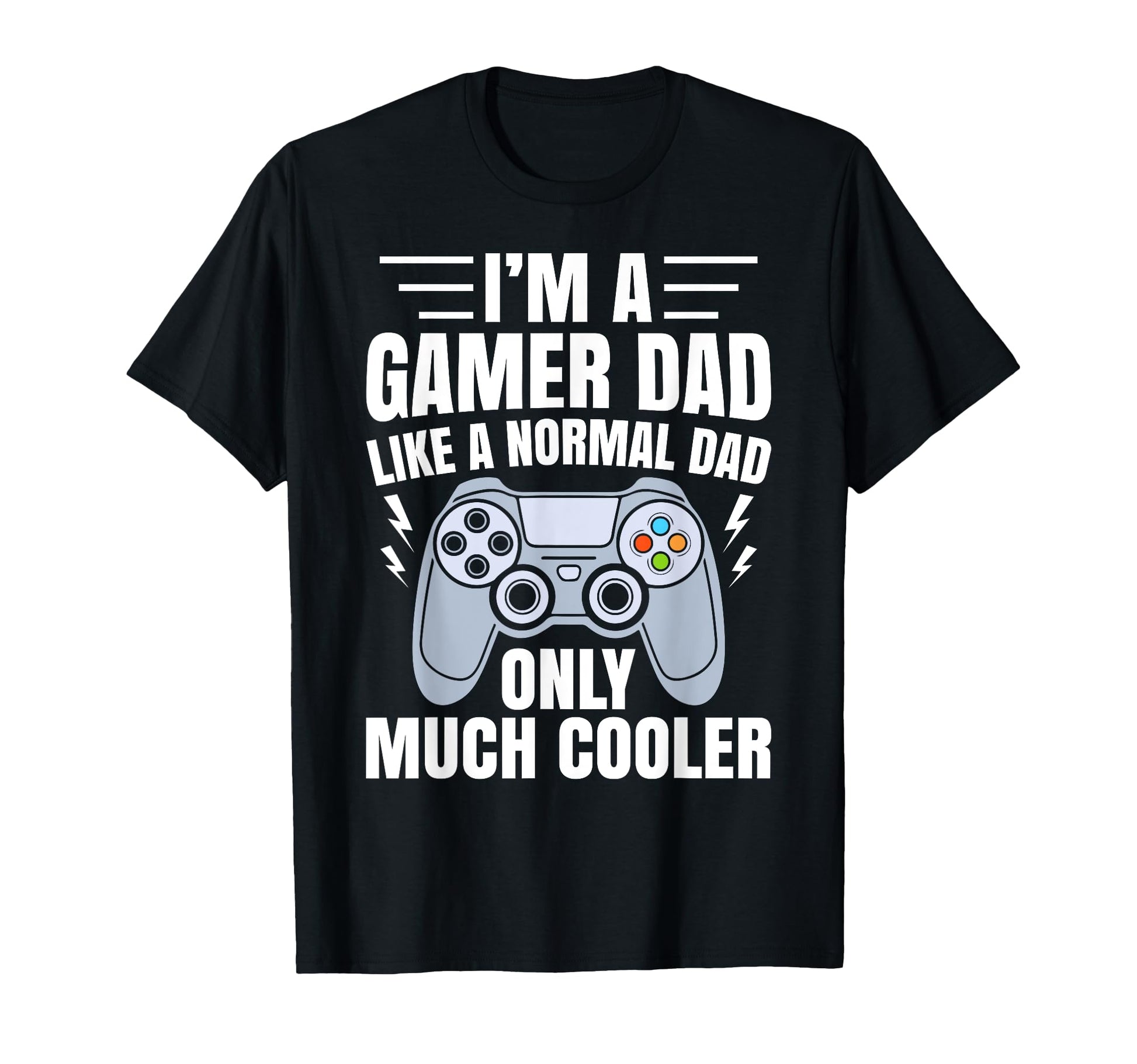 Gamer Dad Like Normal Dad Funny T-Shirt - Fun Novelty Design Men Women - T-Shirt, Sweatshirt, Hoodie