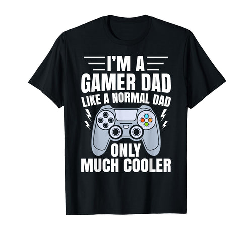 Gamer Dad Like Normal Dad Funny T-Shirt - Fun Novelty Design Men Women - T-Shirt, Sweatshirt, Hoodie