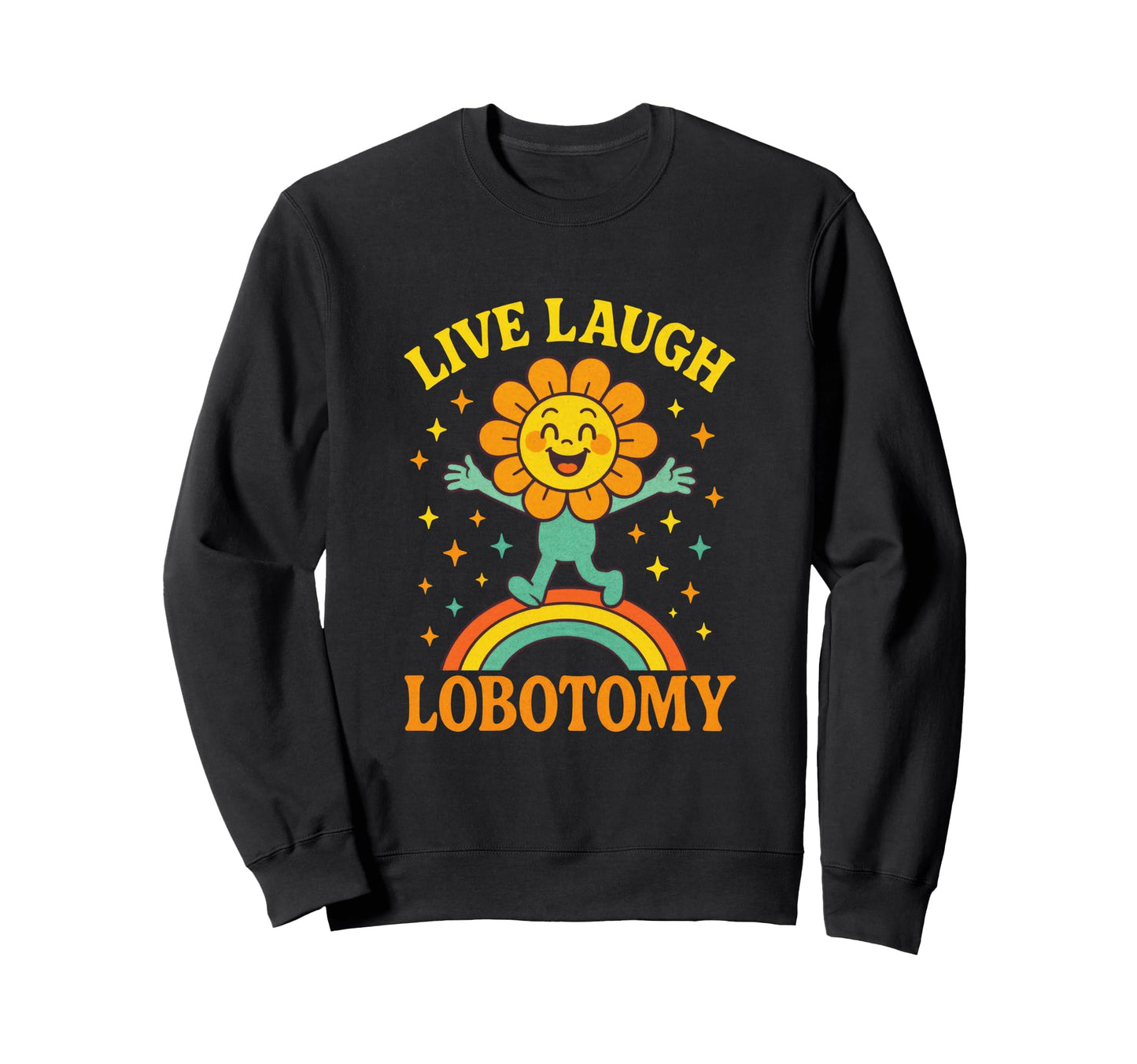 Live Laugh Lobotomy Funny Art Sweatshirt - Casual Everyday Wear Men Women - T-Shirt, Sweatshirt, Hoodie