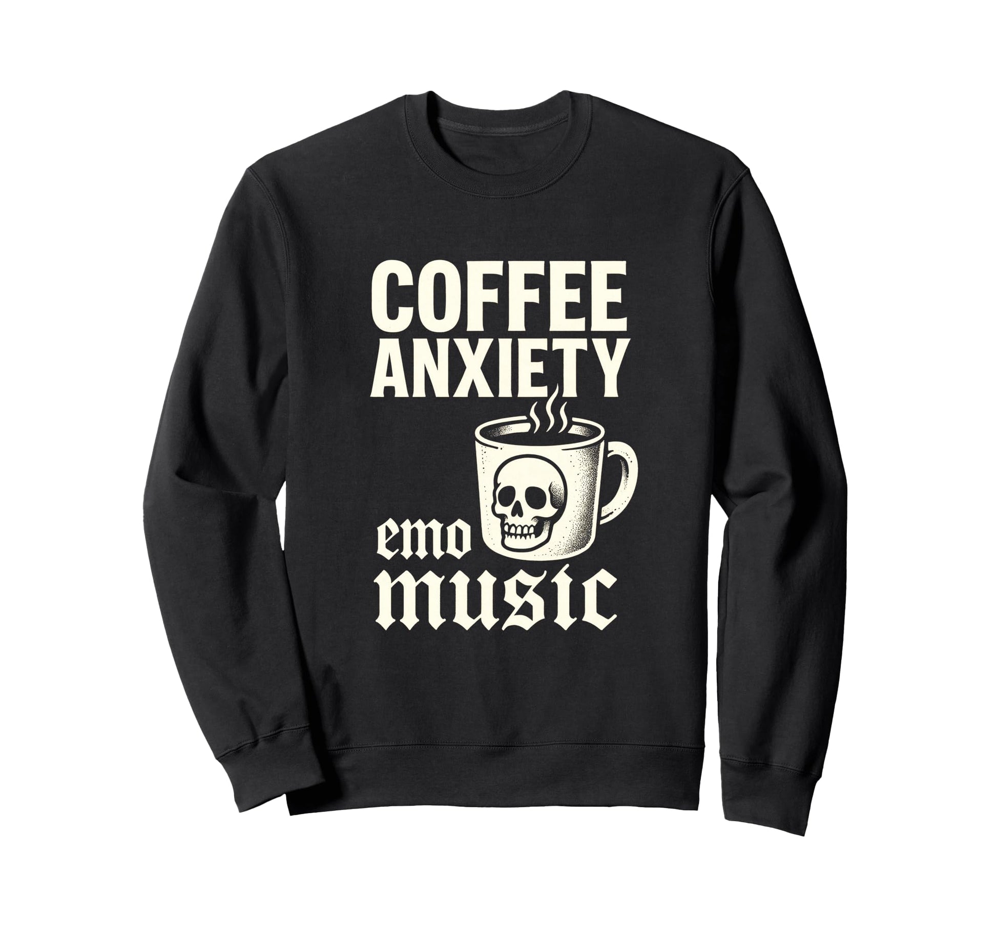 Coffee Anxiety Emo Music Punk Goth Sweatshirt - Streetwear Style Unisex - T-Shirt, Sweatshirt, Hoodie