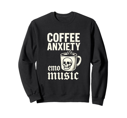 Coffee Anxiety Emo Music Punk Goth Sweatshirt - Streetwear Style Unisex - T-Shirt, Sweatshirt, Hoodie
