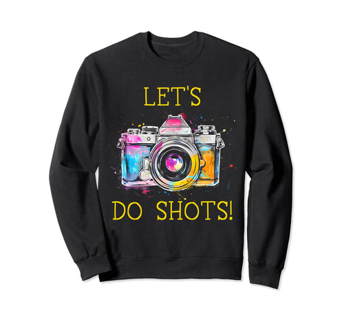 Photographer Lets Do Shots Camera Sweatshirt - Graphic Print Unisex - T-Shirt, Sweatshirt, Hoodie