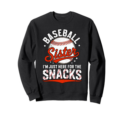 Baseball Sister Im Just Here Snacks Sweatshirt - Novelty Apparel Unisex - T-Shirt, Sweatshirt, Hoodie