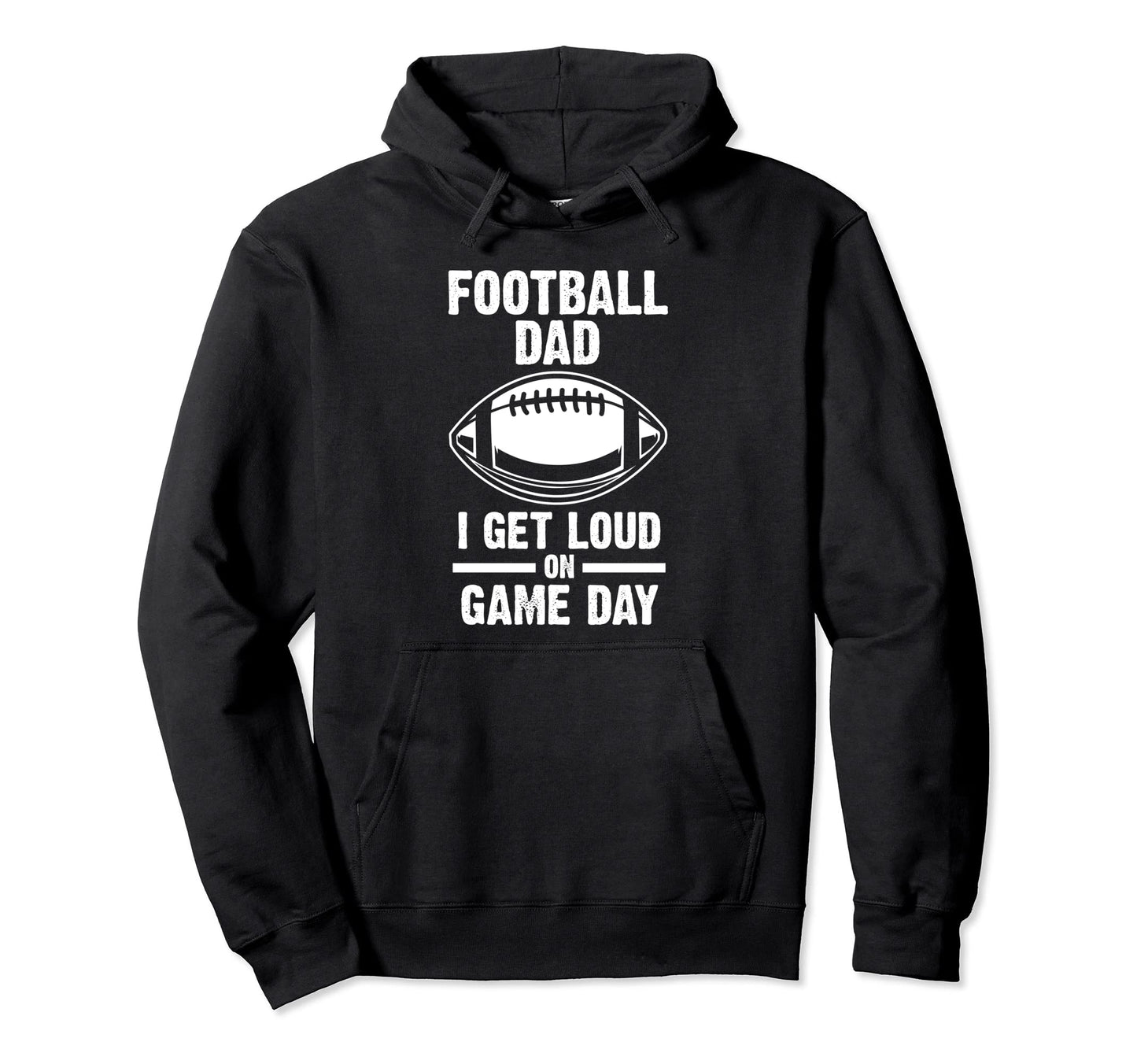 Football Dad I Get Loud Game Day Football Hoodie - Custom Art Print Unisex - T-Shirt, Sweatshirt, Hoodie