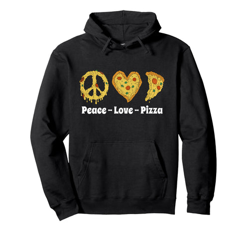 Funny Peace Love Pizza Lover Hoodie - Streetwear Style Men Women - T-Shirt, Sweatshirt, Hoodie