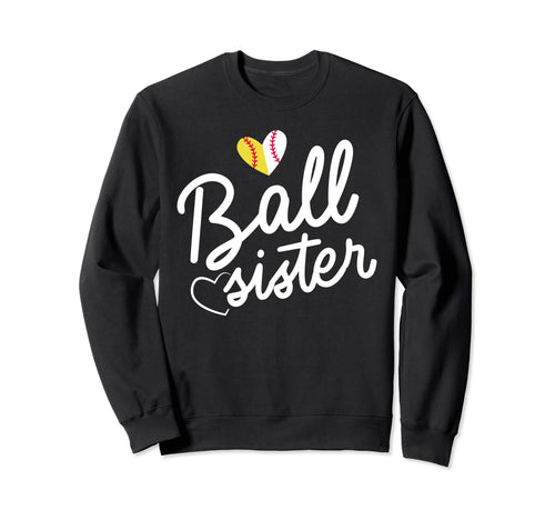 Baseball And Softball Sister Funny Ball Sweatshirt - Trendy Graphic Unisex - T-Shirt, Sweatshirt, Hoodie