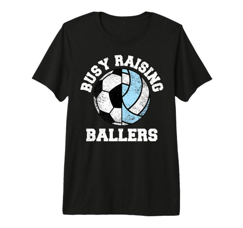 Busy Raising Ballers Funny Soccer T-Shirt - Fun Novelty Design Unisex - T-Shirt, Sweatshirt, Hoodie