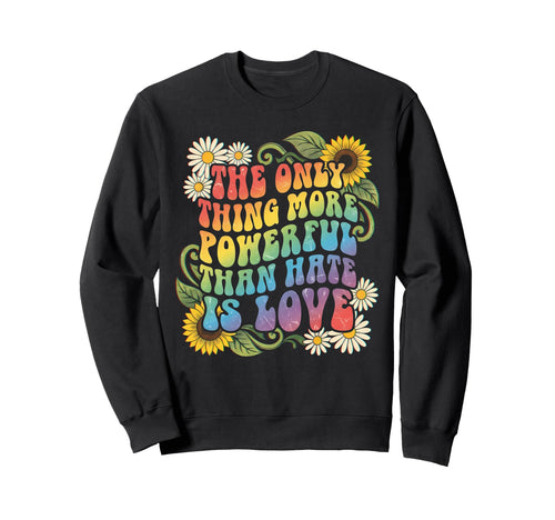 Only Thing More Powerful Than Hate Sweatshirt - Fun Novelty Design Unisex - T-Shirt, Sweatshirt, Hoodie