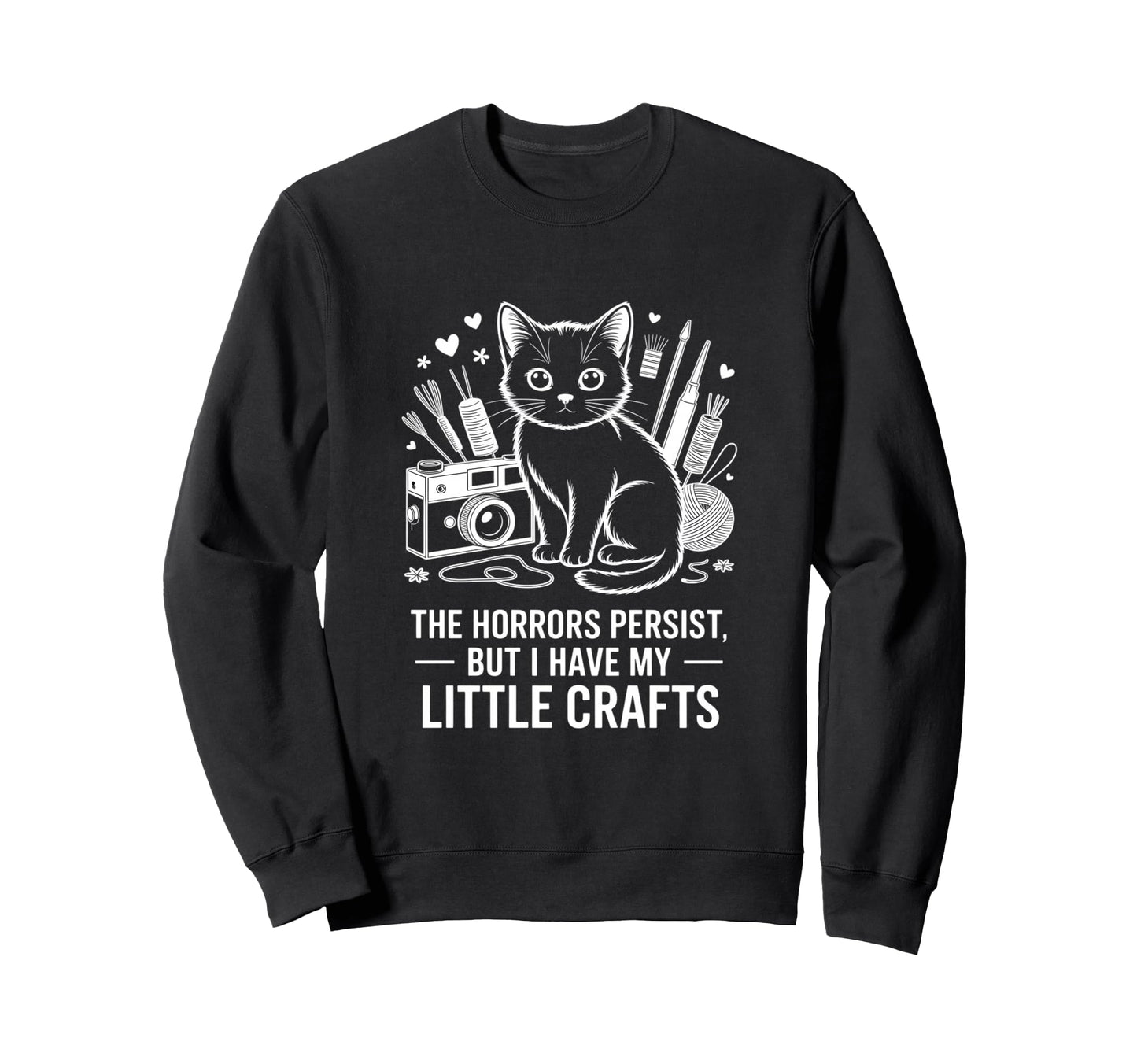 Funny Horrors Persist But I Have My Sweatshirt - Fun Novelty Design Unisex - T-Shirt, Sweatshirt, Hoodie