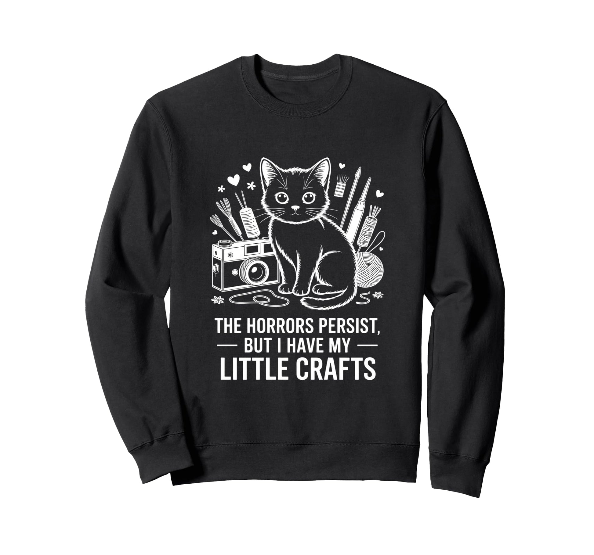 Funny Horrors Persist But I Have My Sweatshirt - Fun Novelty Design Unisex - T-Shirt, Sweatshirt, Hoodie