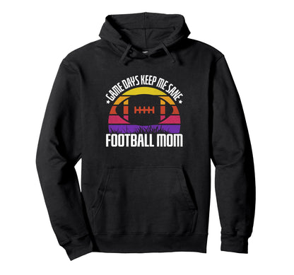 Game Days Keep Me Sane Football Mom Hoodie - Unique Graphic for Adults - T-Shirt, Sweatshirt, Hoodie