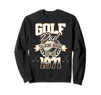 Golf Dad Talking Birdie Since 1971 Sweatshirt - Graphic Print Unisex - T-Shirt, Sweatshirt, Hoodie