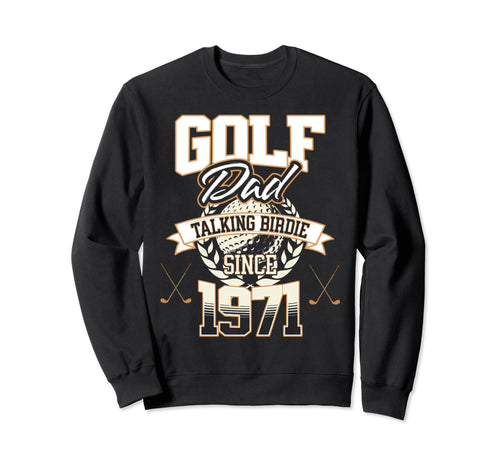 Golf Dad Talking Birdie Since 1971 Sweatshirt - Graphic Print Unisex - T-Shirt, Sweatshirt, Hoodie