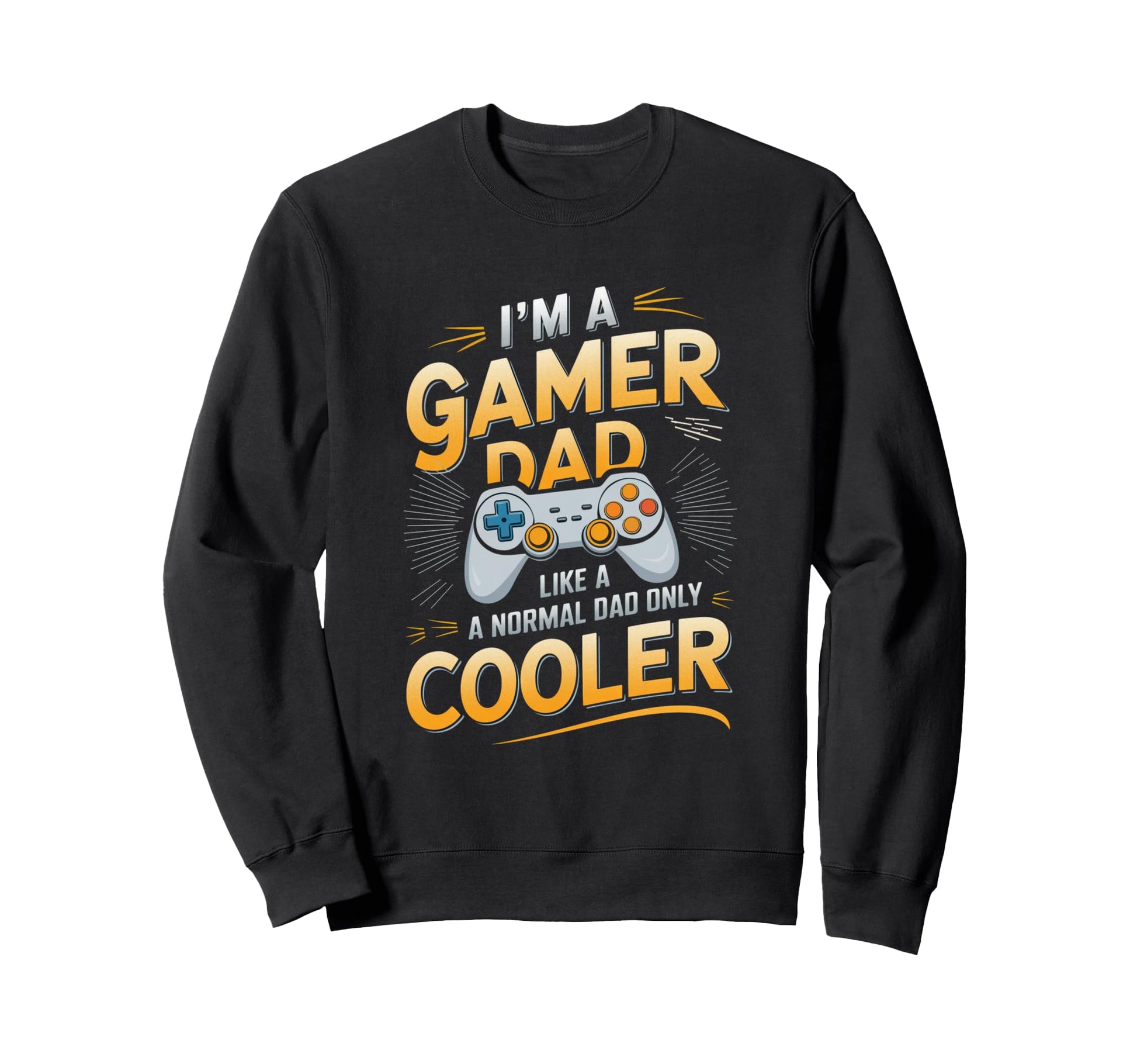 Gamer Dad Funny Gaming Video Games Sweatshirt - Streetwear Style Unisex - T-Shirt, Sweatshirt, Hoodie